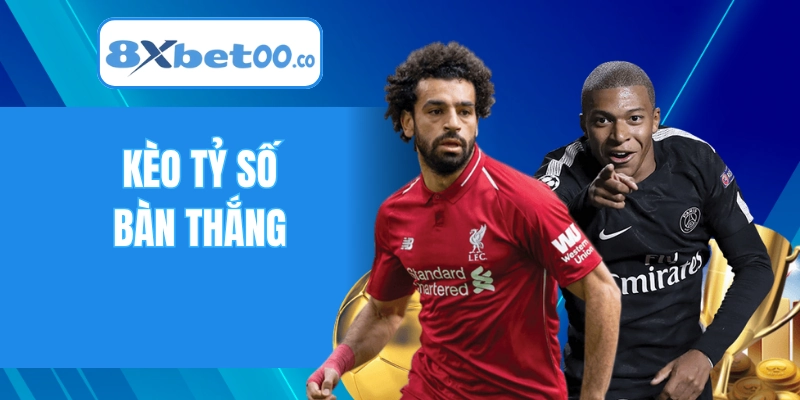 Kèo Tỷ Số Bàn Thắng