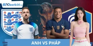 Soi Kèo Anh Vs Pháp 8XBET Chuẩn Chuyên Gia Quốc Tế