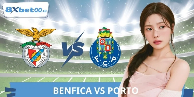 Soi Kèo Benfica Vs Porto 8XBET Nhận Định Kèo Thơm Hôm Nay
