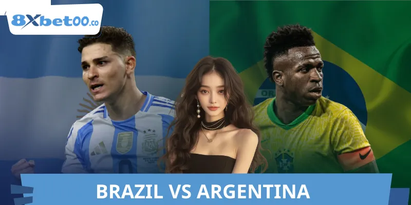 Nhận Định Brazil vs Argentina 8XBET Hôm Nay - Phân Tích Sâu