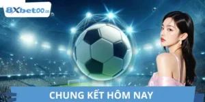 Chung Kết Hôm Nay - Phân Tích Toàn Cảnh Trận Quyết Định