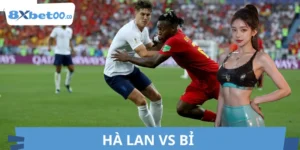 Soi Kèo Hà Lan Vs Bỉ 8XBET Dễ Ăn
