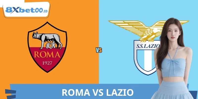 Nhận Định Roma VS Lazio 8XBET Hấp Dẫn - Phân Tích Sâu