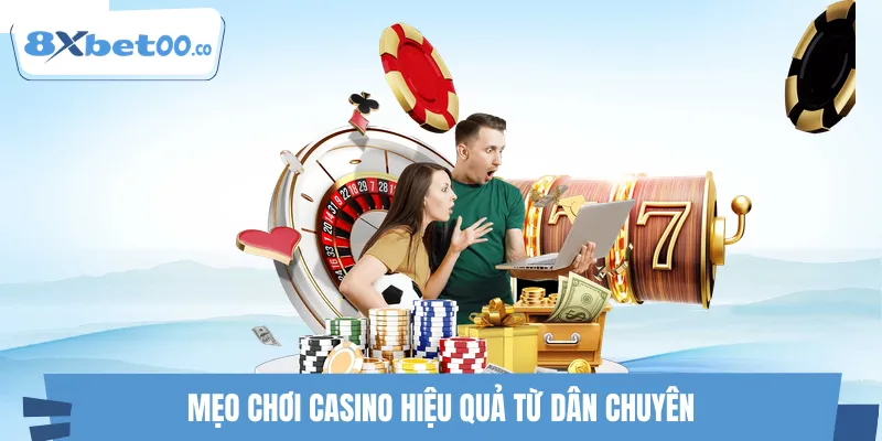 3+ mẹo chơi casino hiệu quả từ dân chuyên