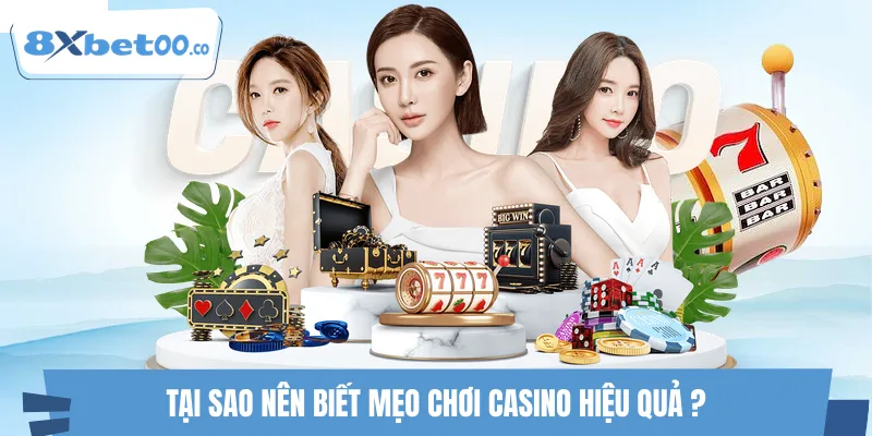 Tại sao bạn nên biết mẹo chơi casino hiệu quả